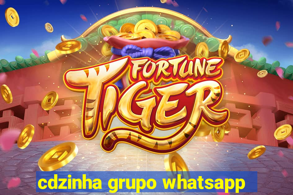 cdzinha grupo whatsapp